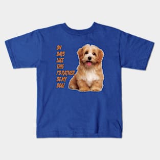 On Days Like This I'd Rather Be My Dog Kids T-Shirt